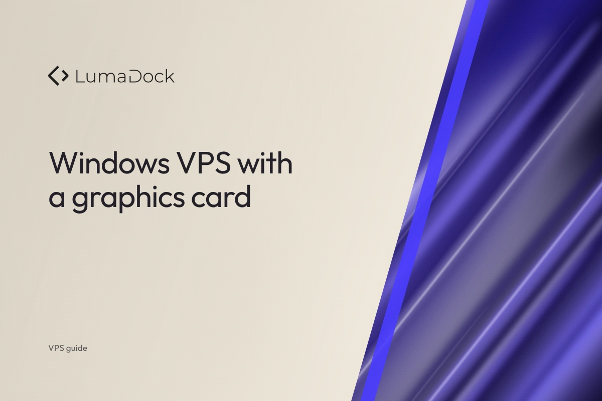 LumaDock - VPS, GPU & dedicated server hosting - Windows VPS with a graphics card: What it can and cannot do